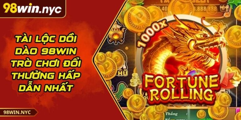 Tài Lộc Dồi Dào 98Win - Trò Chơi Đổi Thưởng Hấp Dẫn Nhất 6 Tài Lộc Dồi Dào 98Win - Trò Chơi Đổi Thưởng Hấp Dẫn Nhất