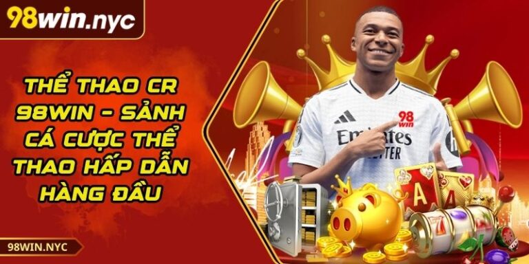 Thể thao CR 98Win – Sảnh Cá Cược Thể Thao Hấp Dẫn Hàng Đầu
